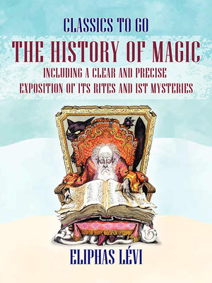 cover image of The History of Magic Including a Clear and Precise Exposition of its Rites and ist Mysteries